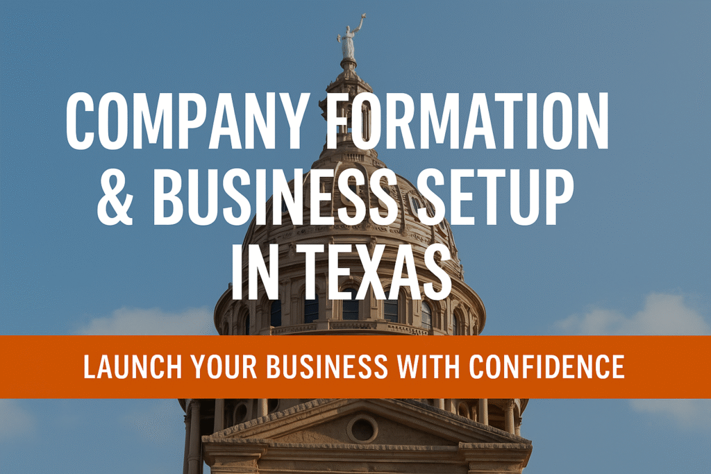 Company Formation & Business Setup in Texas | Launch Your Business with Confidence